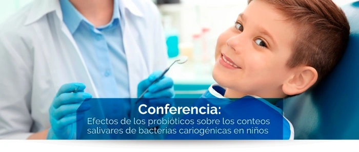 Conferencia: Efectos de los probióticos sobre los conteos salivares de bacterias cariogénicas en niños